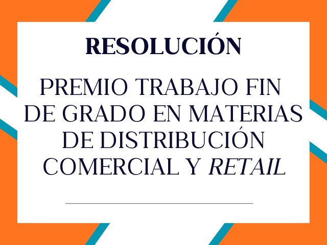 Resolución convocatoria premio TFG en materias de distribución comercial Resolución convocatoria premio TFG en materias de distribución comercial
